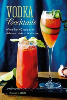 Vodka Cocktails: More Than 40 Recipes for Delicious Drinks to Fix at Home - Ryland Peters & Small (Hardback) 14-09-2021 