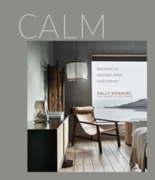 Calm: Interiors to Nurture, Relax and Restore - Sally Denning (Hardback) 12-10-2021 