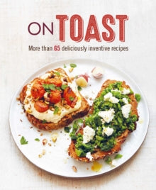 On Toast: More Than 70 Deliciously Inventive Recipes - Ryland Peters & Small (Hardback) 28-09-2021 