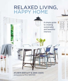 Relaxed Living, Happy Home: A Simple Guide to Creating Sustainable and Beautiful Interiors - Atlanta Bartlett; David Coote (Hardback) 11-01-2022 