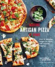 Making Artisan Pizza at Home: Over 90 Delicious Recipes for Bases and Seasonal Toppings - Philip Dennhardt (Hardback) 08-02-2022 