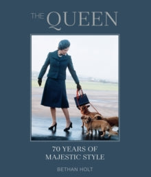 The Queen: 70 years of Majestic Style - Bethan Holt (Hardback) 19-04-2022 