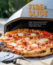 Fire and Slice: Deliciously Simple Recipes for Your Home Pizza Oven - Ryland Peters & Small (Hardback) 10-05-2022 