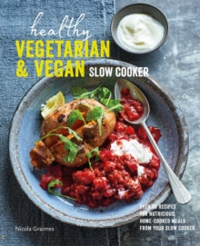 Healthy Vegetarian & Vegan Slow Cooker: Over 60 Recipes for Nutritious, Home-Cooked Meals from Your Slow Cooker - Nicola Graimes (Hardback) 08-11-2022 