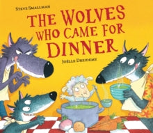 The Lamb Who Came For Dinner  The Wolves Who Came for Dinner - Steve Smallman; Joelle Dreidemy (Paperback) 08-08-2019 