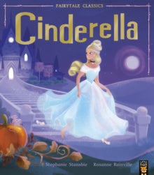 Fairytale Classics  Cinderella - Stephanie Stansbie; Roxanne Rainville (Paperback) 02-05-2019 