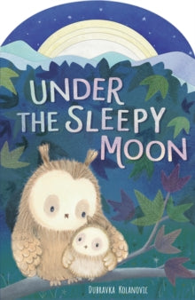 Under the Sleepy Moon - Dubravka Kolanovic (Board book) 05-09-2019 