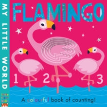 My Little World  Flamingo: a colourful book of counting - Fhiona Galloway; Patricia Hegarty (Novelty book) 11-07-2019 