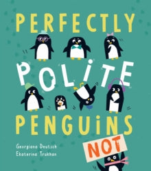 Perfectly Polite Penguins - Georgiana Deutsch; Ekaterina Trukhan (Paperback) 03-10-2019 