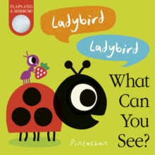 What Can You See? 3 Ladybird! Ladybird! What Can You See? - Amelia Hepworth; Pintachan (Board book) 08-07-2021 