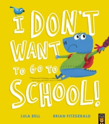I Don't Want to Go to School! - Lula Bell; Brian Fitzgerald (Paperback) 09-06-2022 