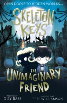 Skeleton Keys 1 Skeleton Keys: The Unimaginary Friend - Guy Bass; Pete Williamson (Paperback) 05-09-2019 