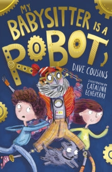 My Babysitter is a Robot 1 My Babysitter Is a Robot - Dave Cousins; Catalina Echeverri (Paperback) 11-07-2019 