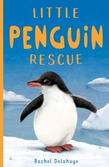 Little Animal Rescue 3 Little Penguin Rescue - Rachel Delahaye (Paperback) 05-09-2019 