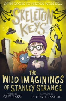 Skeleton Keys 5 Skeleton Keys: The Wild Imaginings of Stanley Strange - Guy Bass; Pete Williamson (Paperback) 30-09-2021 