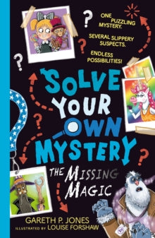 Solve Your Own Mystery 3 Solve Your Own Mystery: The Missing Magic - Gareth P. Jones; Louise Forshaw (Paperback) 13-10-2022 