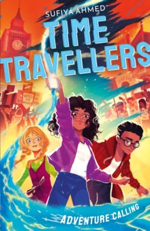 The Time Travellers  The Time Travellers: Adventure Calling - Sufiya Ahmed; Alessia Trunfio (Paperback) 01-02-2024 