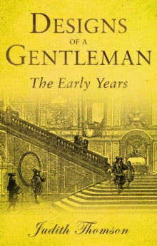 Designs of a Gentleman: The Early Years - Judith Thomson (Paperback) 28-02-2019 