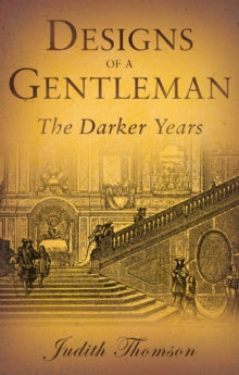 Designs of a Gentleman: The Darker Years - Judith Thomson (Paperback) 28-02-2019 