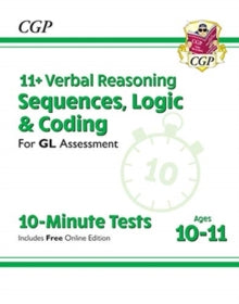 11+ GL 10-Minute Tests: Verbal Reasoning Sequences, Logic & Coding - Ages 10-11 (+ Online Ed) - CGP Books; CGP Books (Paperback) 14-01-2019 