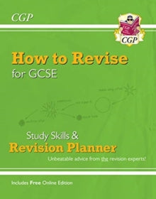 How to Revise for GCSE: Study Skills & Planner - from CGP, the Revision Experts (inc Online Edition) - CGP Books; CGP Books (Paperback) 27-02-2019 