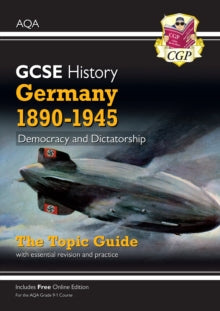 Grade 9-1 GCSE History AQA Topic Guide - Germany, 1890-1945: Democracy and Dictatorship - CGP Books; CGP Books (Paperback) 29-07-2019 