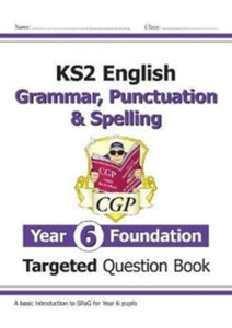 KS2 English Targeted Question Book: Grammar, Punctuation & Spelling - Year 6 Foundation - CGP Books; CGP Books (Paperback) 07-05-2019 