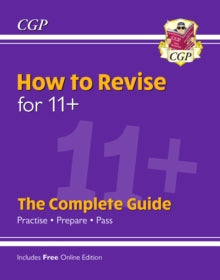 New How to Revise for 11+: The Complete Guide (with Online Edition) - CGP Books; CGP Books (Paperback) 19-07-2019 