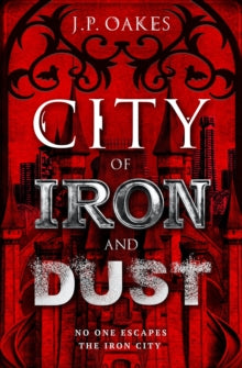 City of Iron and Dust - J P Oakes (Paperback) 06-07-2021 