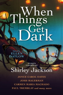 When Things Get Dark - Ellen Datlow; Joyce Carol Oates; Josh Malerman; Carmen Maria Machado; Paul Tremblay (Hardback) 21-09-2021 