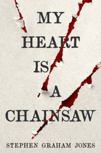 My Heart is a Chainsaw - Stephen Graham Jones (Paperback) 07-09-2021 