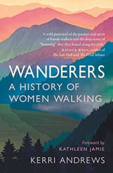 Wanderers: A History of Women Walking - Kerri Andrews (Paperback) 12-07-2021 
