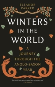 Winters in the World: A Journey through the Anglo-Saxon Year - Eleanor Parker (Paperback) 01-08-2023 