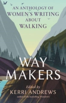 Way Makers: An Anthology of Women's Writing about Walking - Kerri Andrews (Hardback) 01-09-2023 