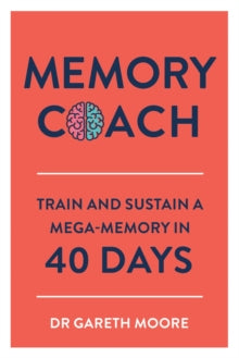 Memory Coach: Train and Sustain a Mega-Memory in 40 Days - Gareth Moore (Paperback) 10-01-2019 