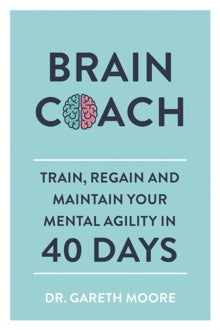 Brain Coach: Train, Regain and Maintain Your Mental Agility in 40 Days - Gareth Moore (Paperback) 10-01-2019 