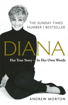 Diana: Her True Story - In Her Own Words: The Sunday Times Number-One Bestseller - Andrew Morton (Paperback) 07-02-2019 