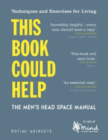 Wellbeing Guides  This Book Could Help: The Men's Head Space Manual - Techniques and Exercises for Living - MIND; Rotimi Akinsete (Paperback) 02-05-2019 