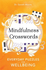 Everyday Mindfulness Puzzles  Mindfulness Crosswords: Everyday puzzles for wellbeing - Gareth Moore (Paperback) 20-02-2020 