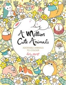A Million Creatures to Colour  A Million Cute Animals: Adorable Animals to Colour - Lulu Mayo (Paperback) 01-04-2021 