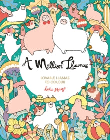 A Million Creatures to Colour  A Million Llamas: Lovable Llamas to Colour - Lulu Mayo (Paperback) 10-06-2021 