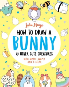 How to Draw Really Cute Creatures  How to Draw a Bunny and other Cute Creatures - Lulu Mayo; Lulu Mayo (Paperback) 04-03-2021 