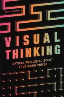 Visual Thinking: Optical Puzzles to Boost Your Brain Power - Gareth Moore (Paperback) 01-04-2021 