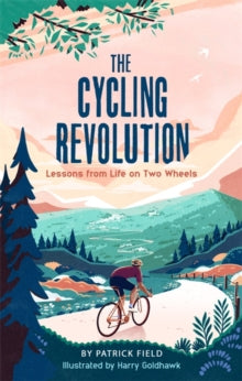 The Cycling Revolution: Lessons from Life on Two Wheels - Patrick Field; Harry Goldhawk (Hardback) 27-05-2021 