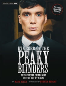 By Order of the Peaky Blinders: The Official Companion to the Hit TV Series - Matt Allen (Paperback) 14-10-2021 
