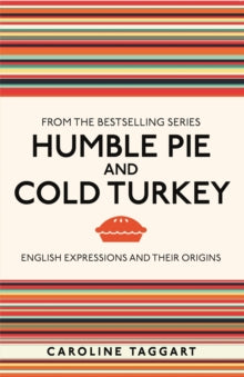 I Used to Know That ...  Humble Pie and Cold Turkey: English Expressions and Their Origins - Caroline Taggart (Paperback) 16-02-2023 