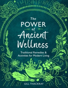 Mind Body Spirit  The Power of Ancient Wellness: Traditional Remedies and Activities for Modern Living - Gill Thackray; Anna Stead (Paperback) 28-12-2023 