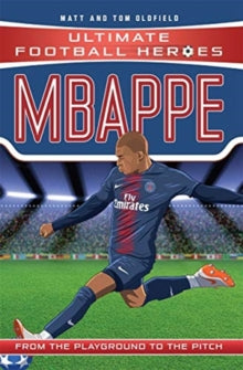 Ultimate Football Heroes  Mbappe (Ultimate Football Heroes - the No. 1 football series): Collect Them All! - Matt & Tom Oldfield (Paperback) 27-12-2018 