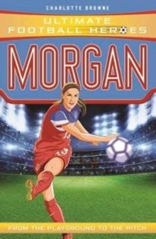 Ultimate Football Heroes  Morgan - Charlotte Browne (Paperback) 02-05-2019 