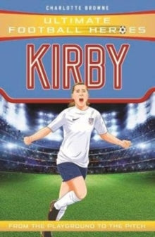 Ultimate Football Heroes  Kirby - Charlotte Browne (Paperback) 02-05-2019 